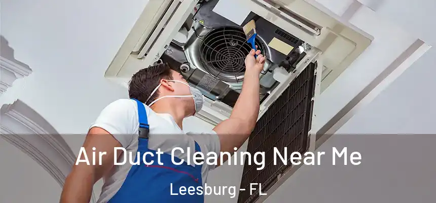 Air Duct Cleaning Near Me Leesburg - FL
