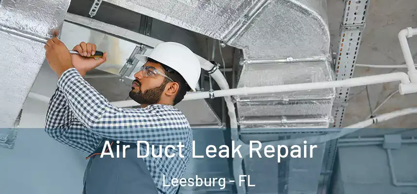 Air Duct Leak Repair Leesburg - FL
