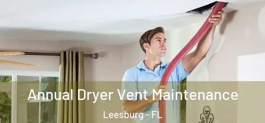 Annual Dryer Vent Maintenance Leesburg - FL