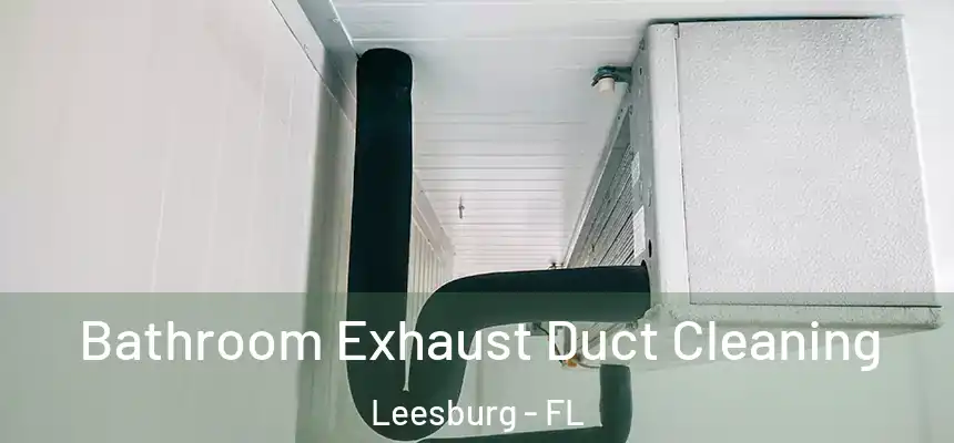 Bathroom Exhaust Duct Cleaning Leesburg - FL