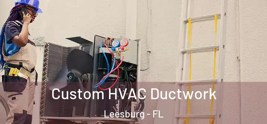 Custom HVAC Ductwork Leesburg - FL
