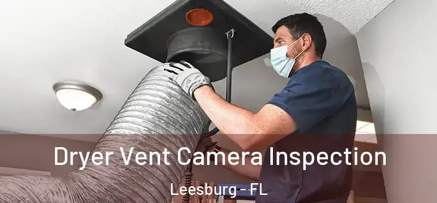 Dryer Vent Camera Inspection Leesburg - FL