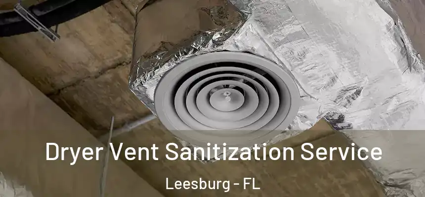 Dryer Vent Sanitization Service Leesburg - FL
