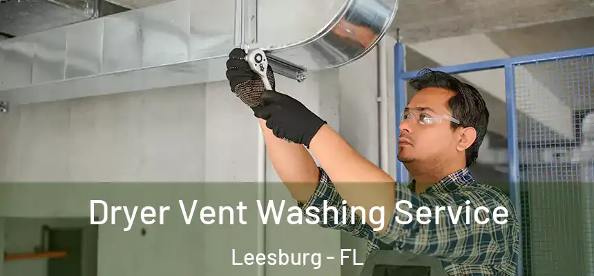 Dryer Vent Washing Service Leesburg - FL