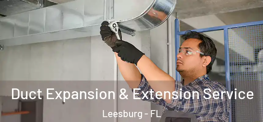 Duct Expansion & Extension Service Leesburg - FL