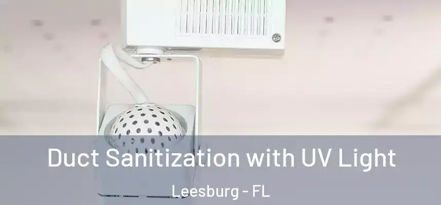 Duct Sanitization with UV Light Leesburg - FL