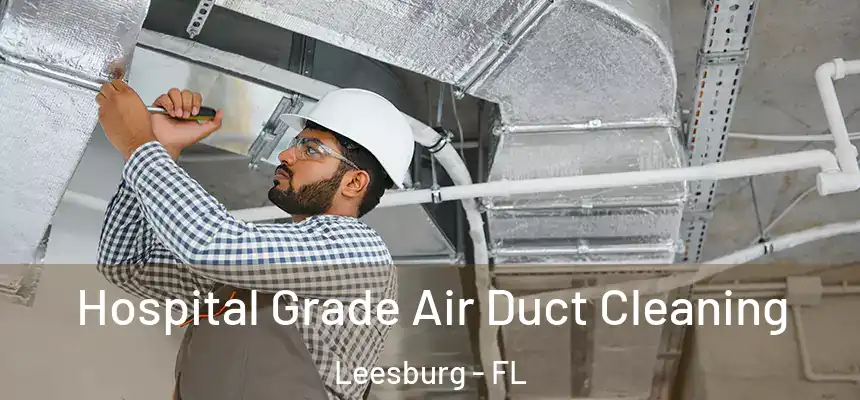 Hospital Grade Air Duct Cleaning Leesburg - FL