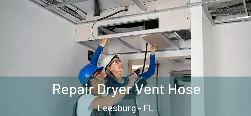 Repair Dryer Vent Hose Leesburg - FL