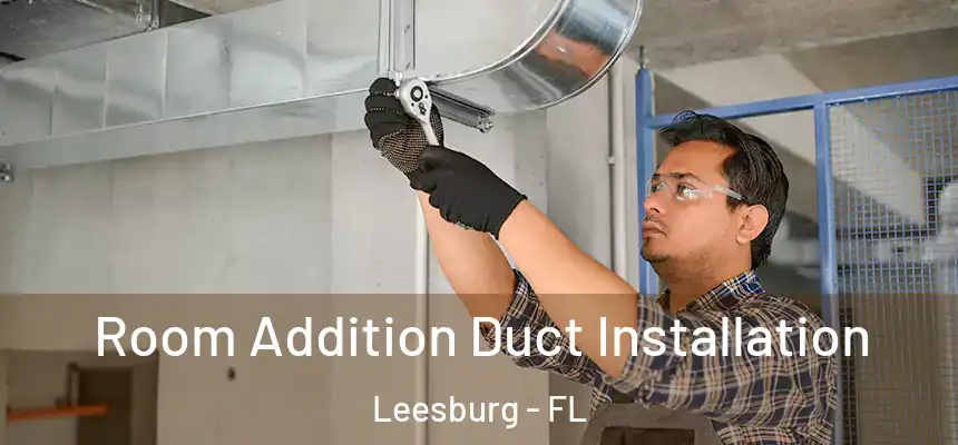  Room Addition Duct Installation Leesburg - FL