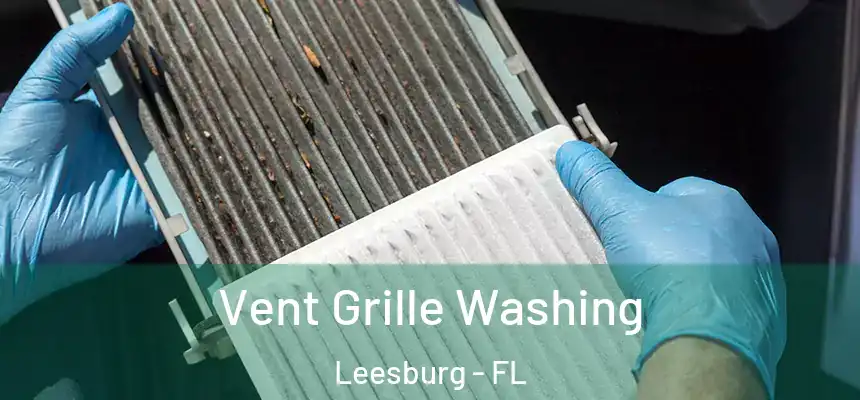 Vent Grille Washing Leesburg - FL