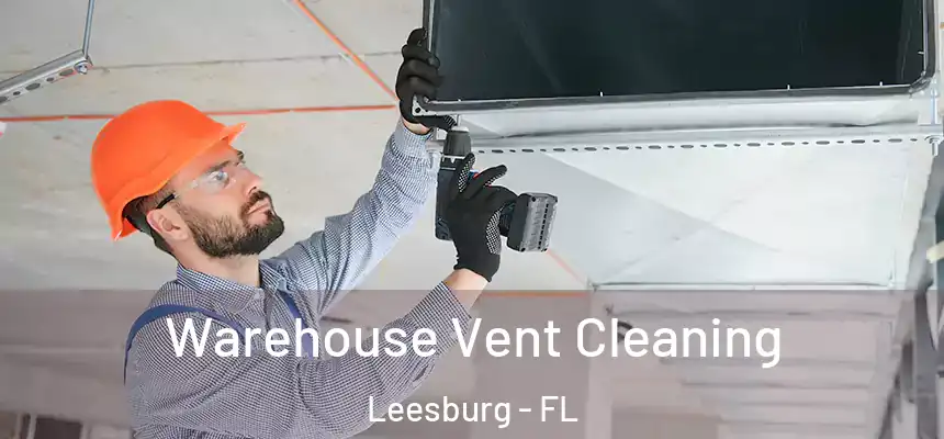 Warehouse Vent Cleaning Leesburg - FL