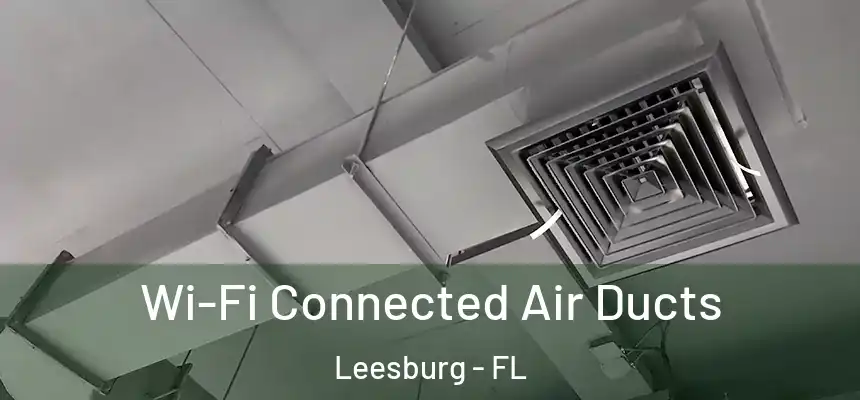 Wi-Fi Connected Air Ducts Leesburg - FL